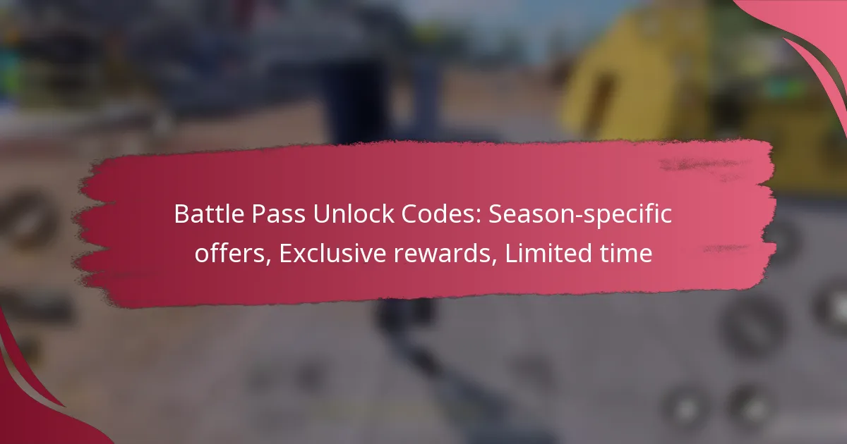 Battle Pass Unlock Codes: Season-specific offers, Exclusive rewards, Limited time