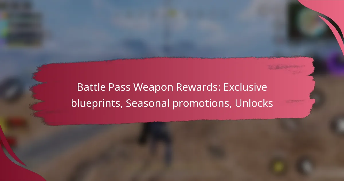 Battle Pass Weapon Rewards: Exclusive blueprints, Seasonal promotions, Unlocks