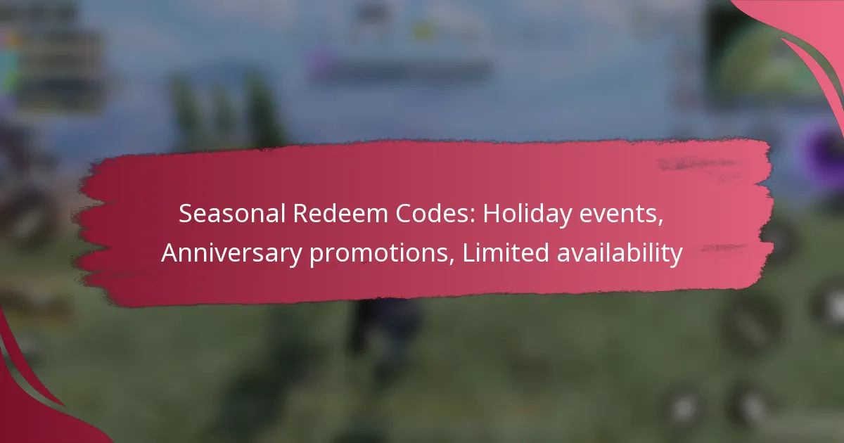 Seasonal Redeem Codes: Holiday events, Anniversary promotions, Limited availability
