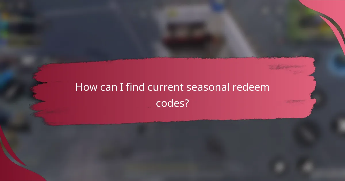 How can I find current seasonal redeem codes?