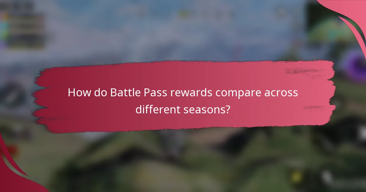 How do Battle Pass rewards compare across different seasons?