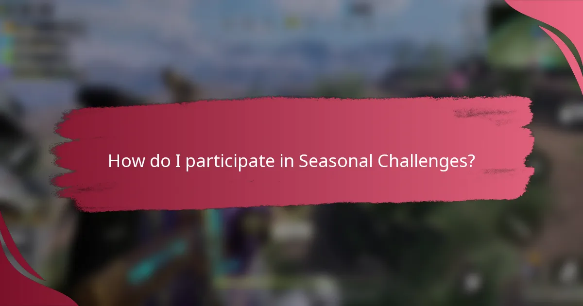 How do I participate in Seasonal Challenges?