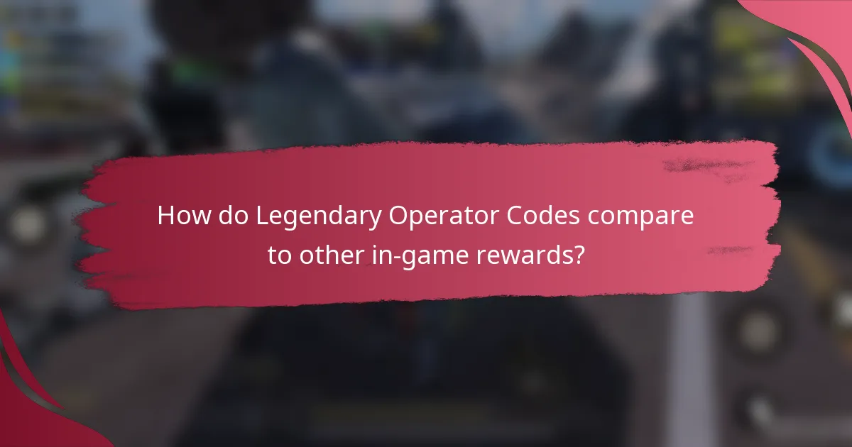 How do Legendary Operator Codes compare to other in-game rewards?