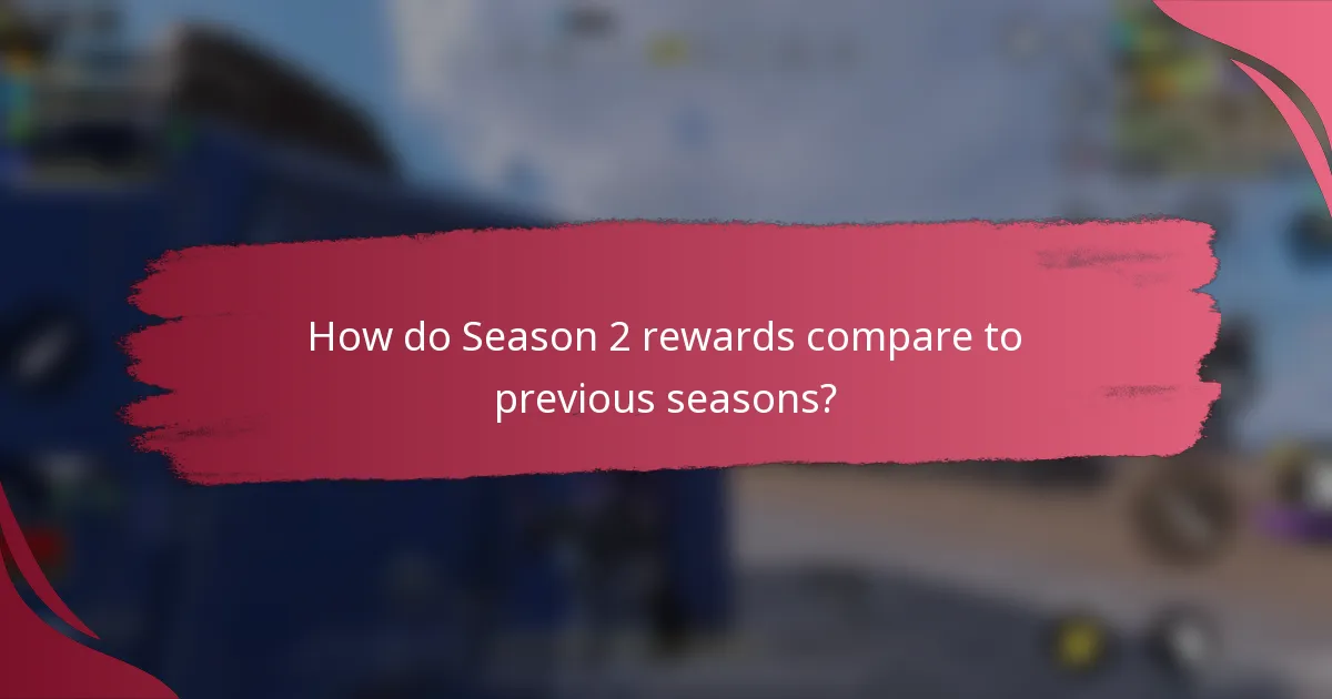 How do Season 2 rewards compare to previous seasons?