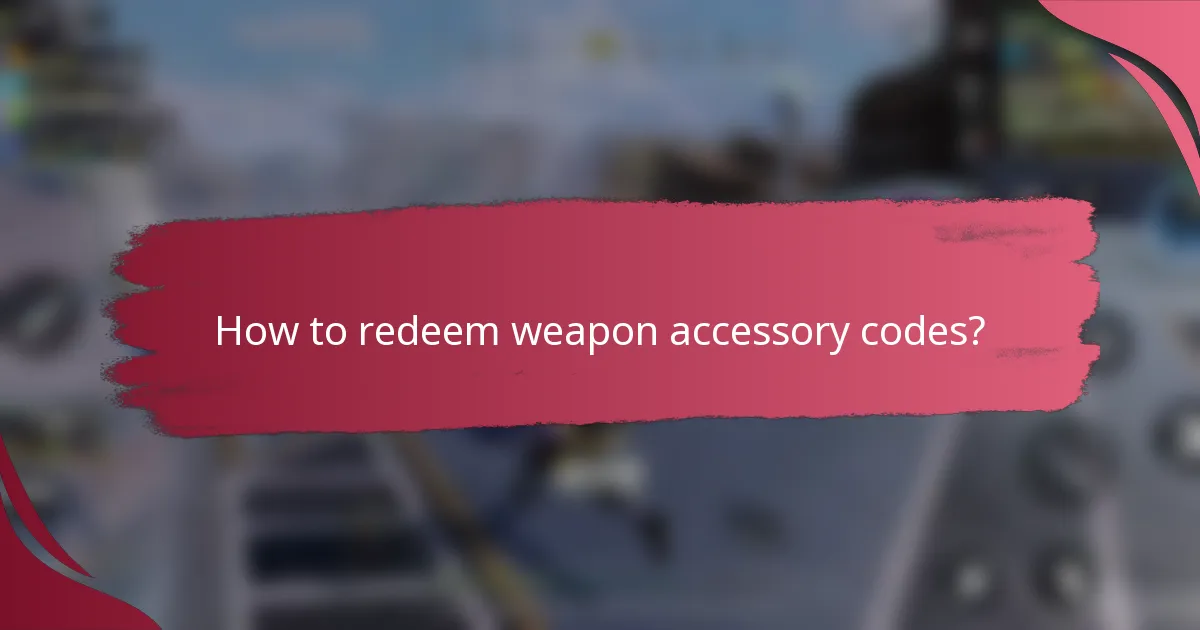 How to redeem weapon accessory codes?