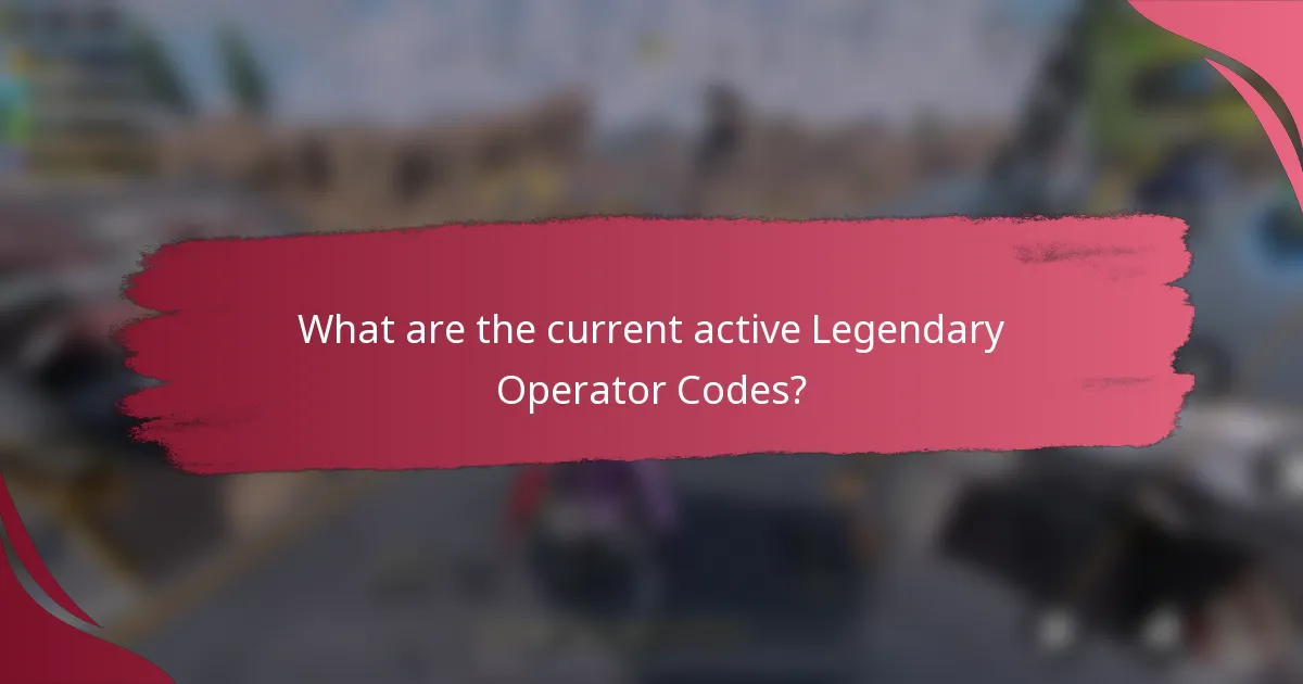 What are the current active Legendary Operator Codes?
