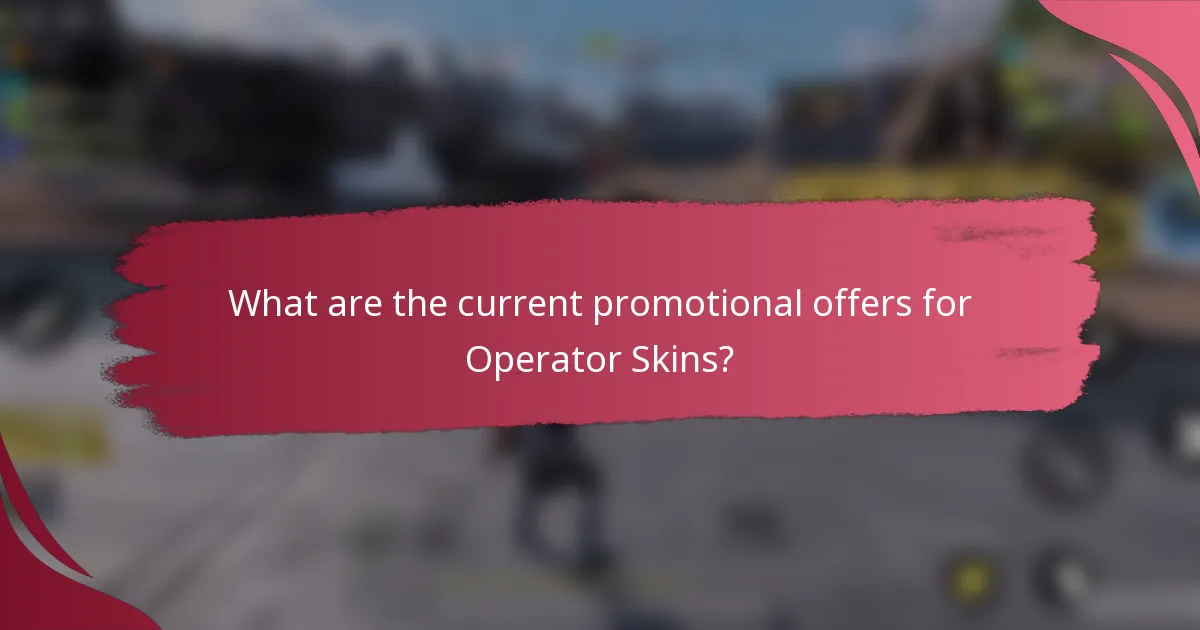 What are the current promotional offers for Operator Skins?