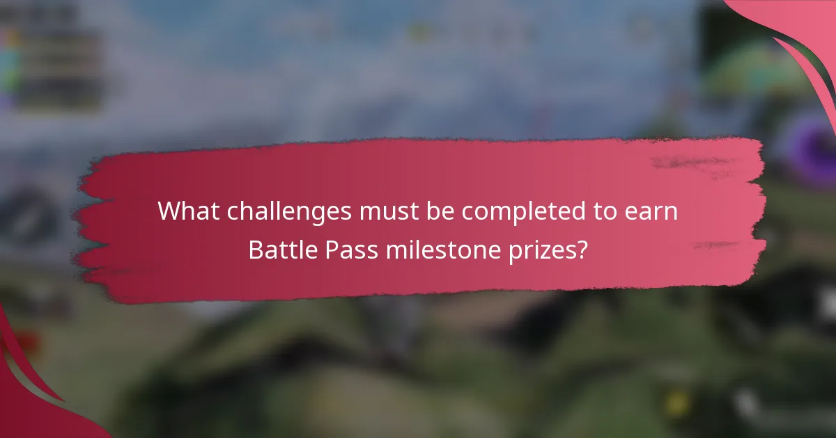 What challenges must be completed to earn Battle Pass milestone prizes?
