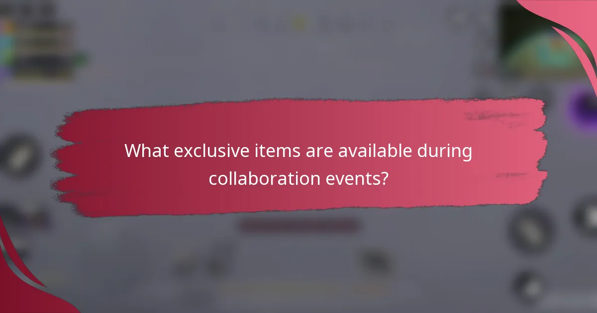 What exclusive items are available during collaboration events?