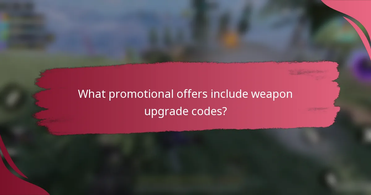 What promotional offers include weapon upgrade codes?