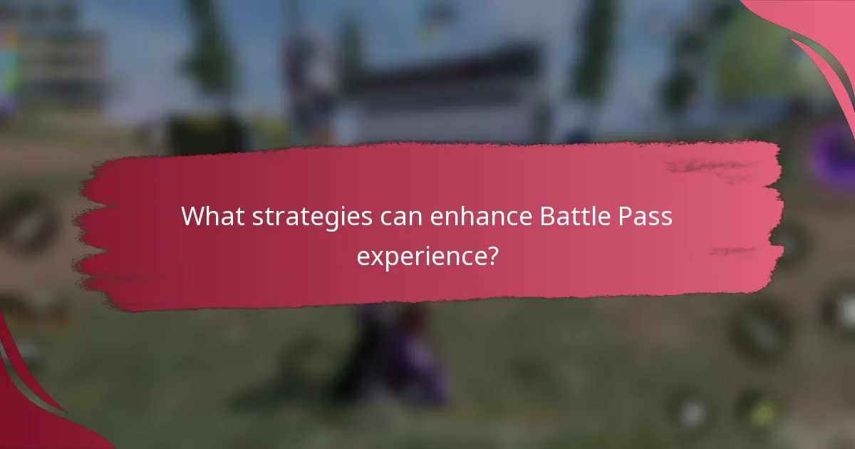 What strategies can enhance Battle Pass experience?