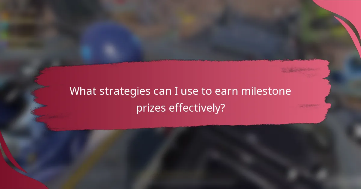 What strategies can I use to earn milestone prizes effectively?