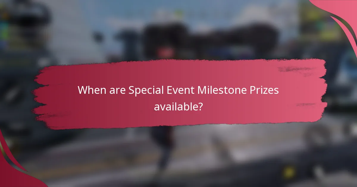 When are Special Event Milestone Prizes available?