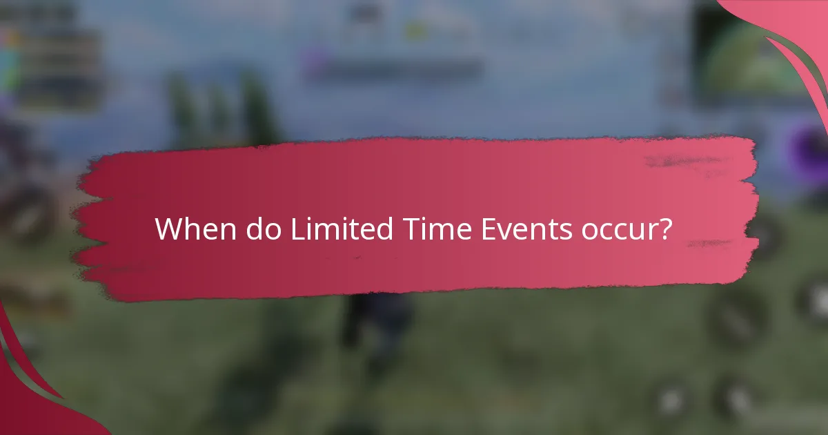 When do Limited Time Events occur?