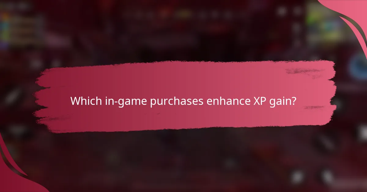 Which in-game purchases enhance XP gain?